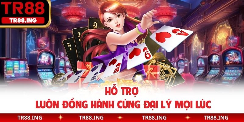 Hỗ trợ luôn đồng hành cùng đại lý mọi lúc