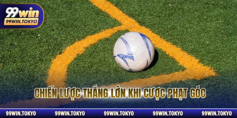 Chiến lược thắng lớn khi cược phạt góc