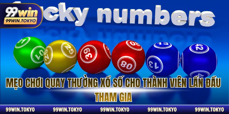 Mẹo chơi quay thưởng xổ số cho thành viên lần đầu tham gia