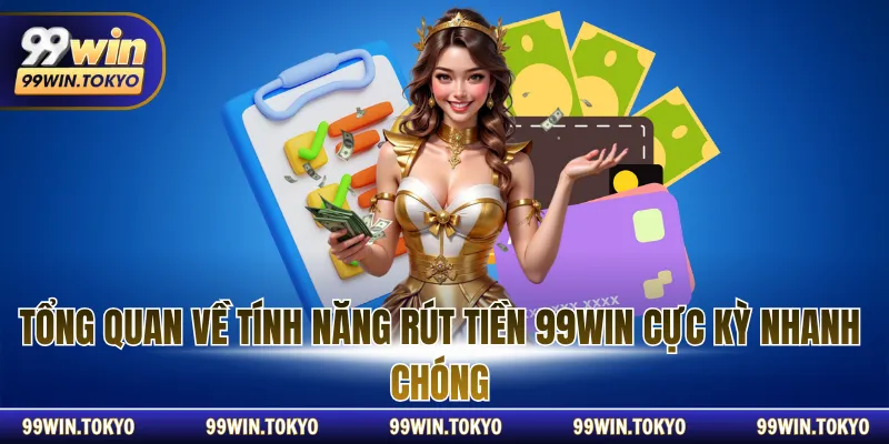 Tổng quan về tính năng rút tiền 99WIN cực kỳ nhanh chóng